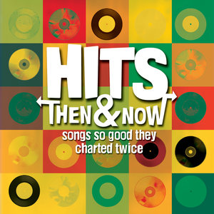 Hits: Then & Now… So Good They Charted Twice