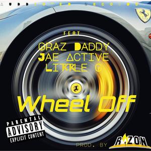Wheel Off (feat. Grazdaddy, Jae Active & Likkle G) (Explicit)