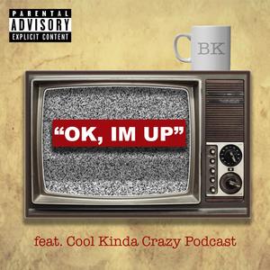 Ok, I'm Up(feat. Cool Kinda Crazy Podcast) (Explicit)
