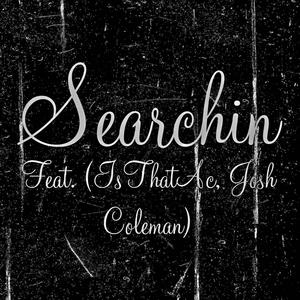 Searchin (feat. IsThatAc & Josh Coleman)