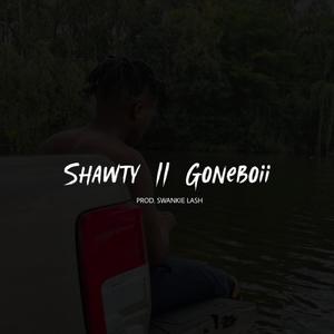 Shawty/Goneboii