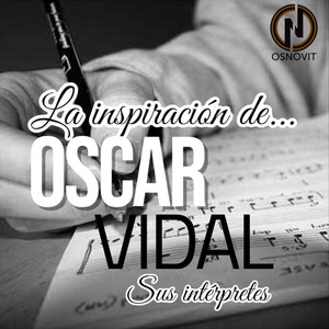 La Inspiración de Oscar Vidal...sus Intérpretes