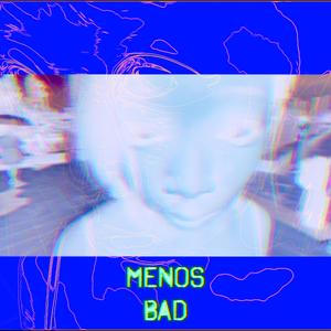 Menos Bad