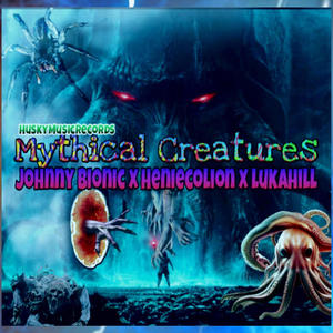 Mythical Creatures (feat. Johnny Bionic & Heniecolion) (Explicit)