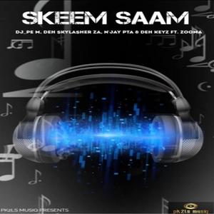 SKEEM SAAM (feat. DJ PE M, DEH SKYLASHER ZA, N'JAY PTA, DEH KEYZ & ZOOMA)