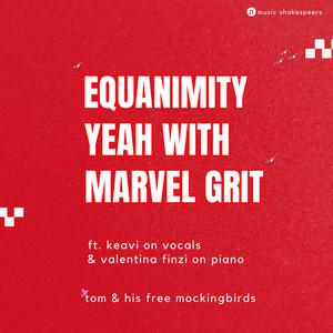 Equanimity Yeah with Marvel Grit (feat. keavi & valentina finzi on piano)