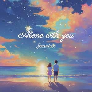 Alone with you