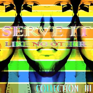 SERVE IT LIKE NO OTHER (Collection III)