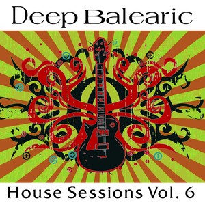 Deep Balearic House Sessions Vol. 6