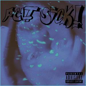Felt Sick! (Explicit)
