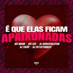 É Que Elas Ficam Apaixonadas (Explicit)