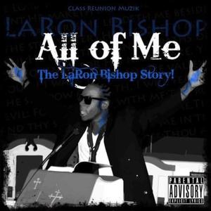 All of Me (The LaRon Bishop Story!) [Explicit]