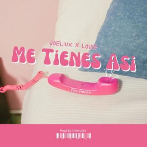 ME TIENES ASI (feat. LOUIE HUMBLE & JOELIUX) (Explicit)