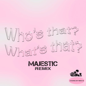 Who's That What's That (Majestic Remix)