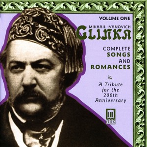 Glinka, M.I.: Songs and Romances (Complete) , Vol. 1 (A Tribute for The 200th Anniversary, 1840-1856)