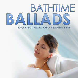 Bathtime Ballads - 50 Classic Tracks for a Relaxing Bath