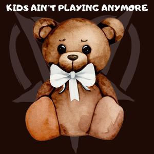 KIDS AIN´T PLAYING ANYMORE