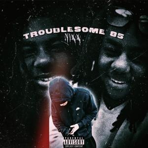 Troublesome 85 (Explicit)