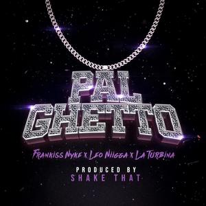 Pal Ghetto (feat. Frankiss Nyke, Leo Niigga & La Turbina) (Explicit)