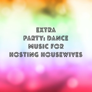 Extra Party: Dance Music for Hosting Housewives