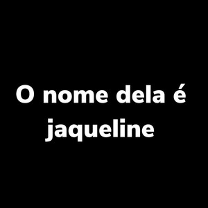 O Nome Dela É Jaqueline (Explicit)