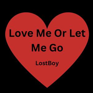 Love Me Or Let Me Go
