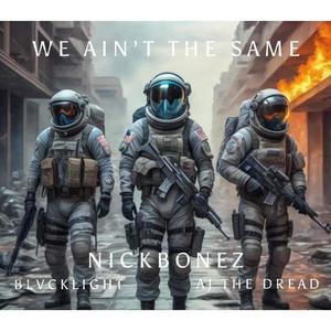 We Ain't The Same (feat. BLVCKLIGHT & AJ THE DREAD) (Explicit)