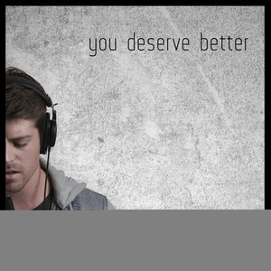 You Deserve Better