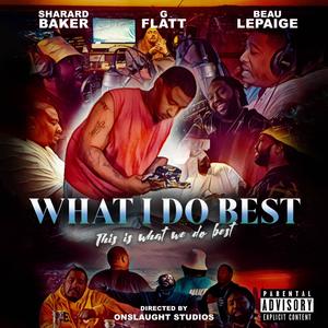 What I Do Best (feat. Sharard Baker & G. Flatt) (Explicit)