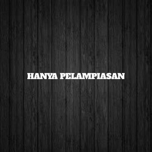 Hanya Pelampiasan