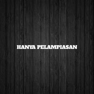 Hanya Pelampiasan