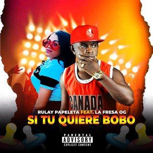 Si Tu Quiere Bobo (feat. La fresa og) [Explicit]