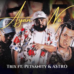 AYAN NA (feat. Petsanity & A$tro)