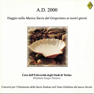 A.D.2000 Viaggio nella Musica Sacra dal Gregoriano ai nostri giorni (Concerto per l'Ostensione della Sacrta Sindone nell'Anno Giubilare del nuovo Secolo)