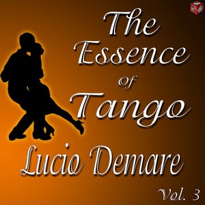 The Essence of Tango: Lucio Demare, Vol. 3