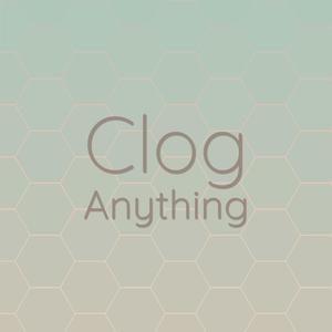 Clog Anything