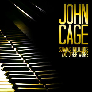 John Cage: Sonatas, Interludes and Other Works