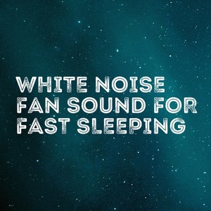 White Noise Fan Sound for Fast Sleeping