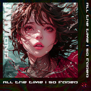 All the Time I so Faded