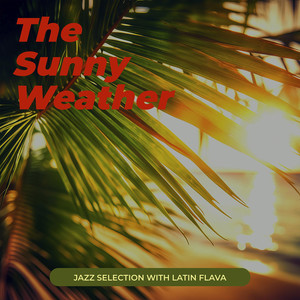 The Sunny Weather, Jazz Selection with Latin Flava