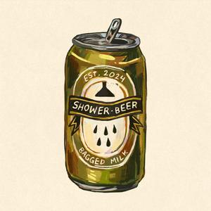 SHOWER BEERS (feat. The Give and Goes) (Explicit)