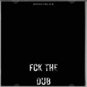 Fck The Dub (Explicit)