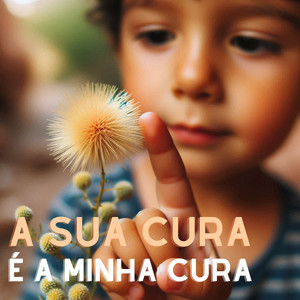 A Sua Cura É a Minha Cura
