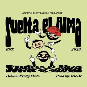 Suelta El Alma (feat. Shuncasm & Rosanmo)