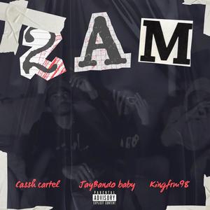 2AM (feat. Cassh Cartel & Kingfrom98) [Explicit]