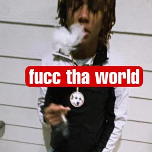 Fucc tha world (Explicit)