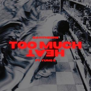 Too Much Heat! (feat. Yung E)