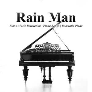 Rain Man: Piano Music Relaxation, Piano Songs, Romantic Piano