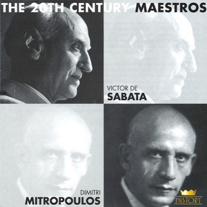 The 20th Century Maestros: Victor De Sabata & Dimitri Mitropoulos