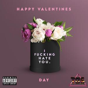 happy valentines day, i ****ing hate u (Explicit)